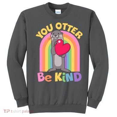 Cute You Otter Be Kind Sweatshirt