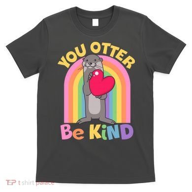 Cute You Otter Be Kind T-Shirt