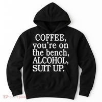 Coffee YouRe On The Bench Alcohol Suit Up Hoodie thumb 0