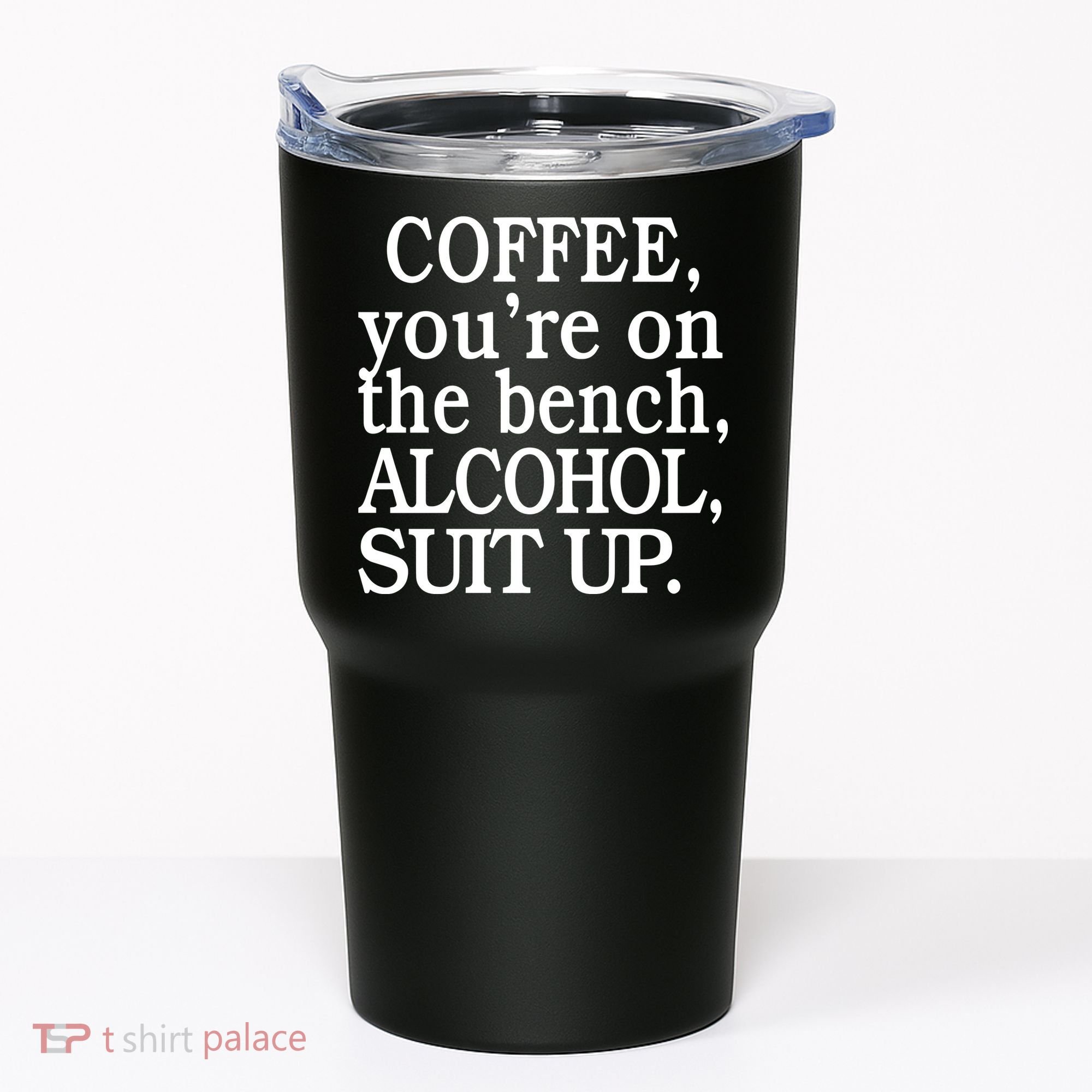 Coffee YouRe On The Bench Alcohol Suit Up Tumbler