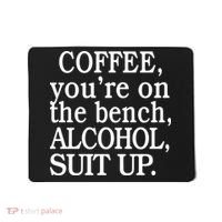 Coffee YouRe On The Bench Alcohol Suit Up Mousepad thumb 0