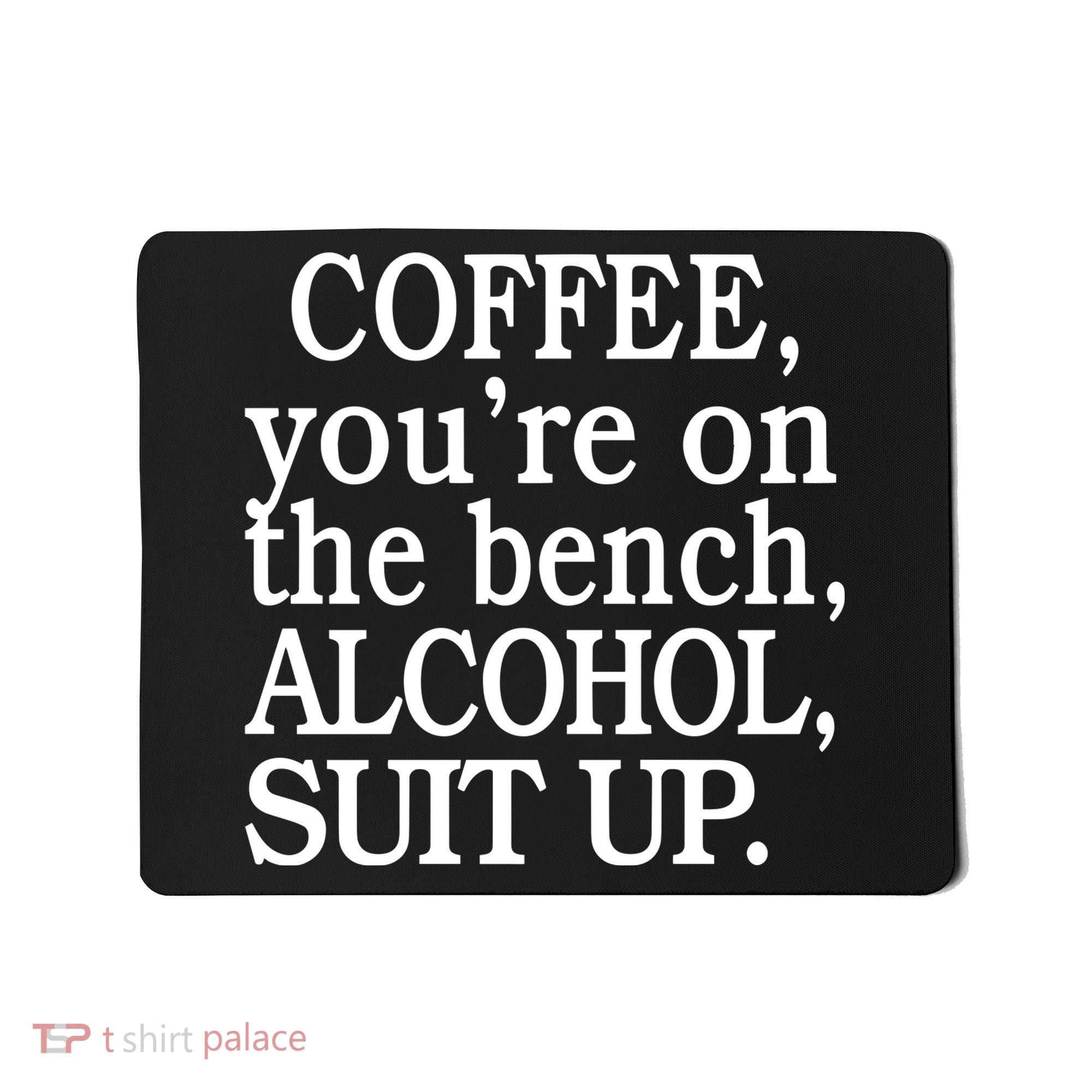 Coffee YouRe On The Bench Alcohol Suit Up Mousepad