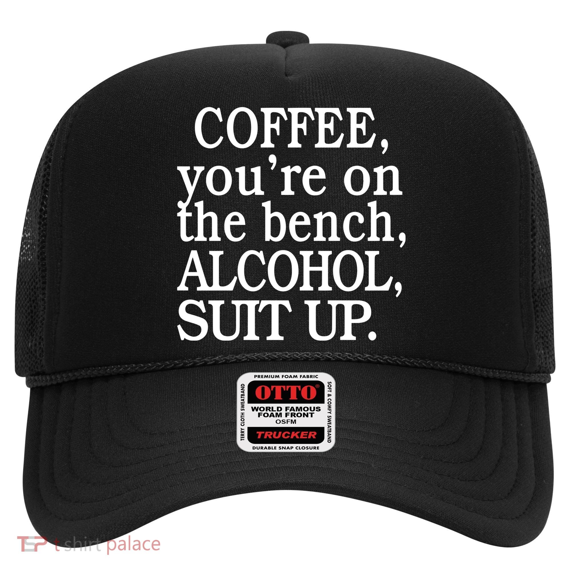 Coffee YouRe On The Bench Alcohol Suit Up Hat