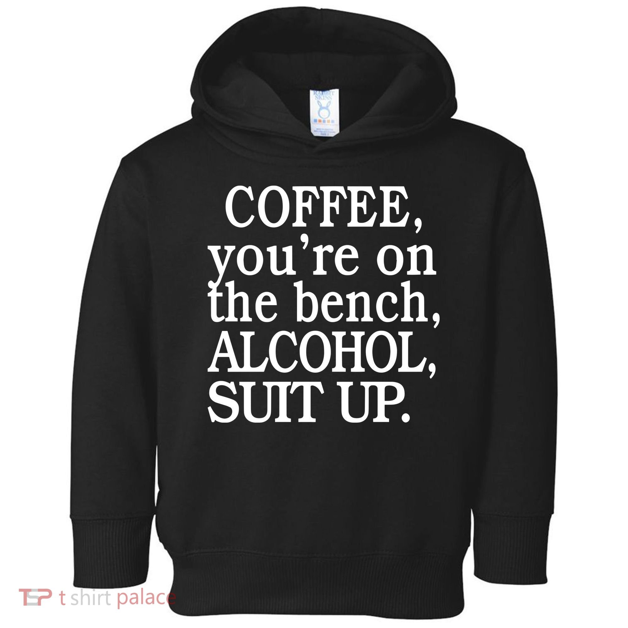 Coffee YouRe On The Bench Alcohol Suit Up Toddler Hoodie