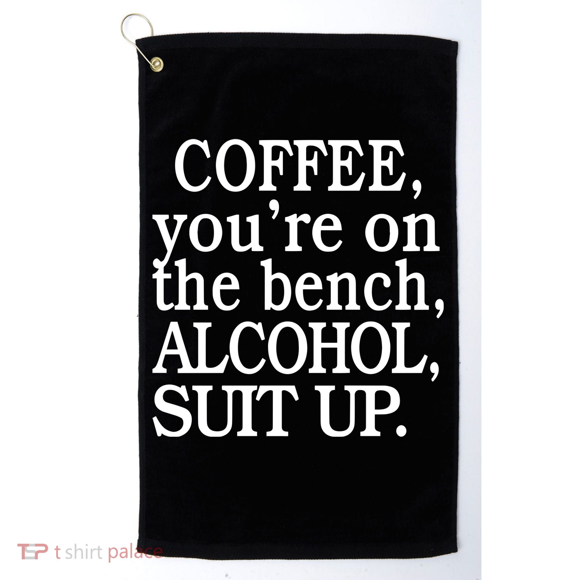 Coffee YouRe On The Bench Alcohol Suit Up Golf Towel