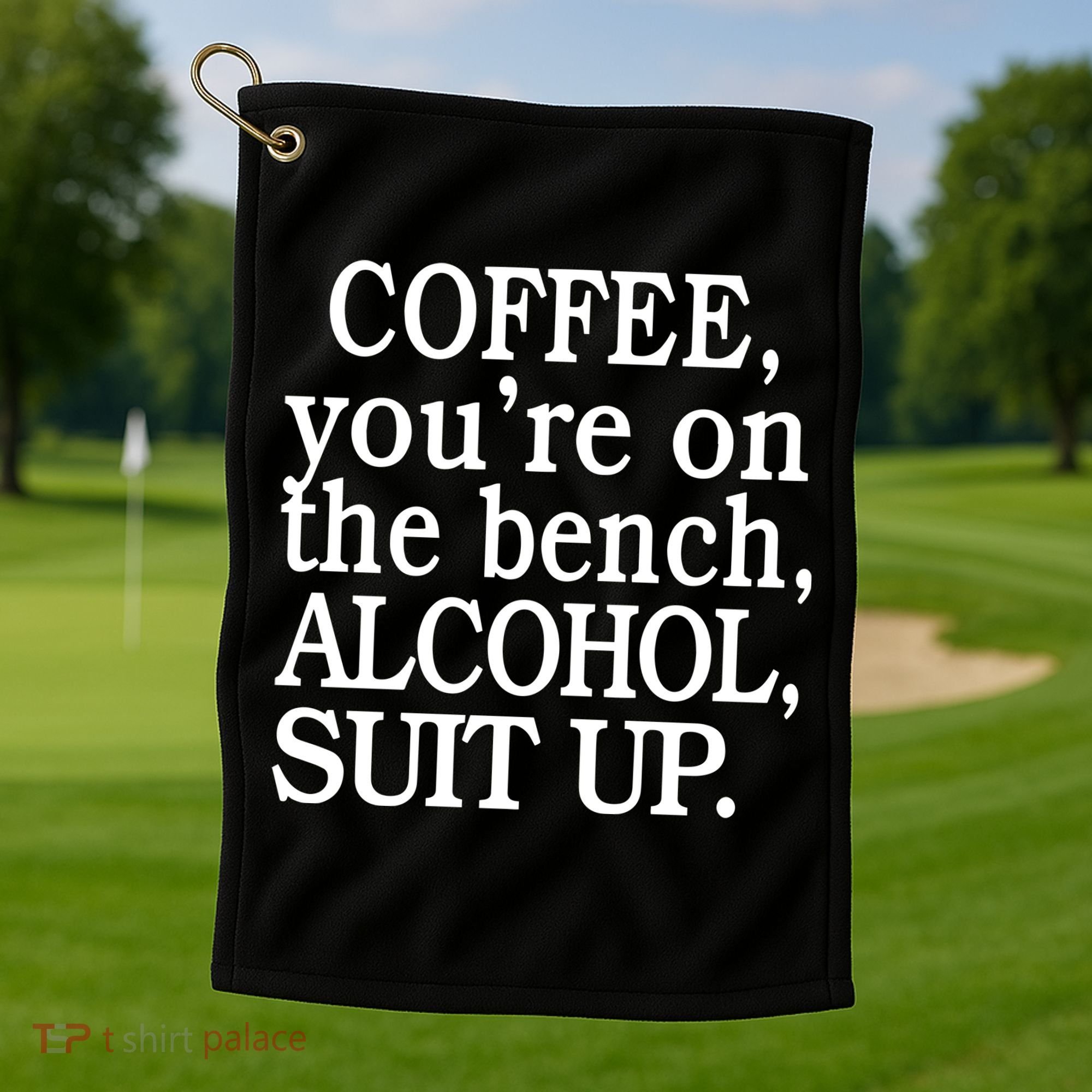 Coffee YouRe On The Bench Alcohol Suit Up Golf Towel
