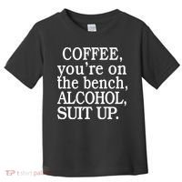 Coffee YouRe On The Bench Alcohol Suit Up Toddler T-Shirt thumb 0