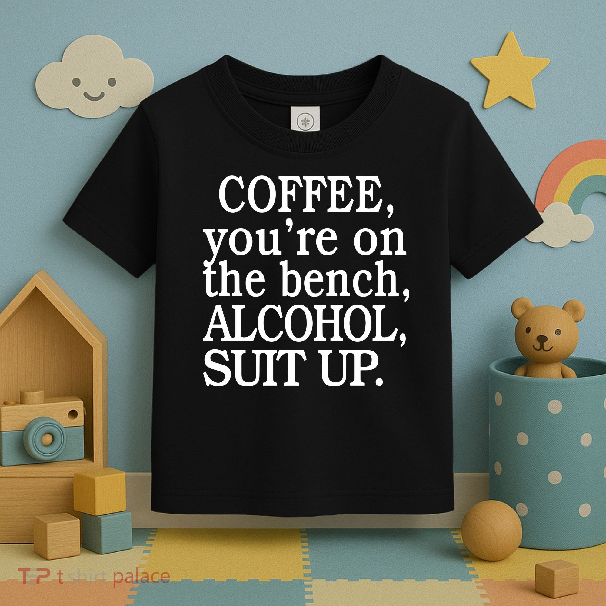Coffee YouRe On The Bench Alcohol Suit Up Toddler T-Shirt