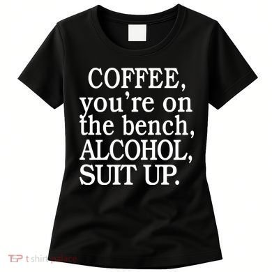 Coffee YouRe On The Bench Alcohol Suit Up Women's T-Shirt