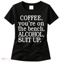 Coffee YouRe On The Bench Alcohol Suit Up Women's T-Shirt thumb 0