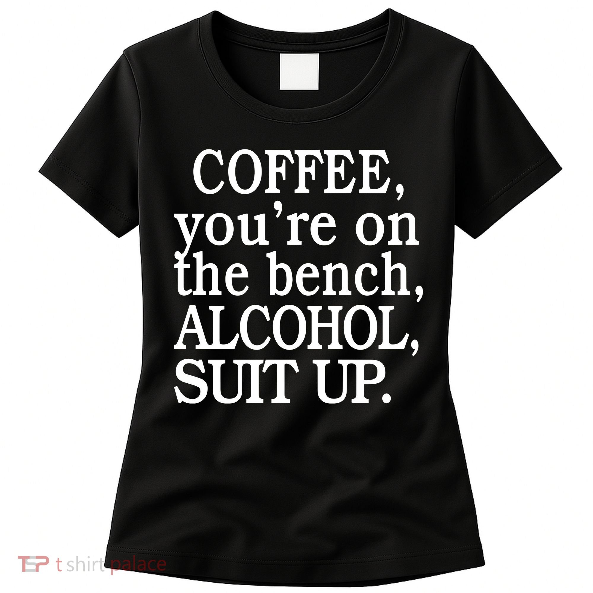 Coffee YouRe On The Bench Alcohol Suit Up Women's T-Shirt