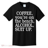 Coffee YouRe On The Bench Alcohol Suit Up Kids T-Shirt thumb 0
