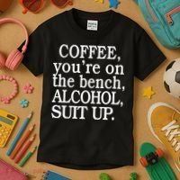 Coffee YouRe On The Bench Alcohol Suit Up Kids T-Shirt thumb 3