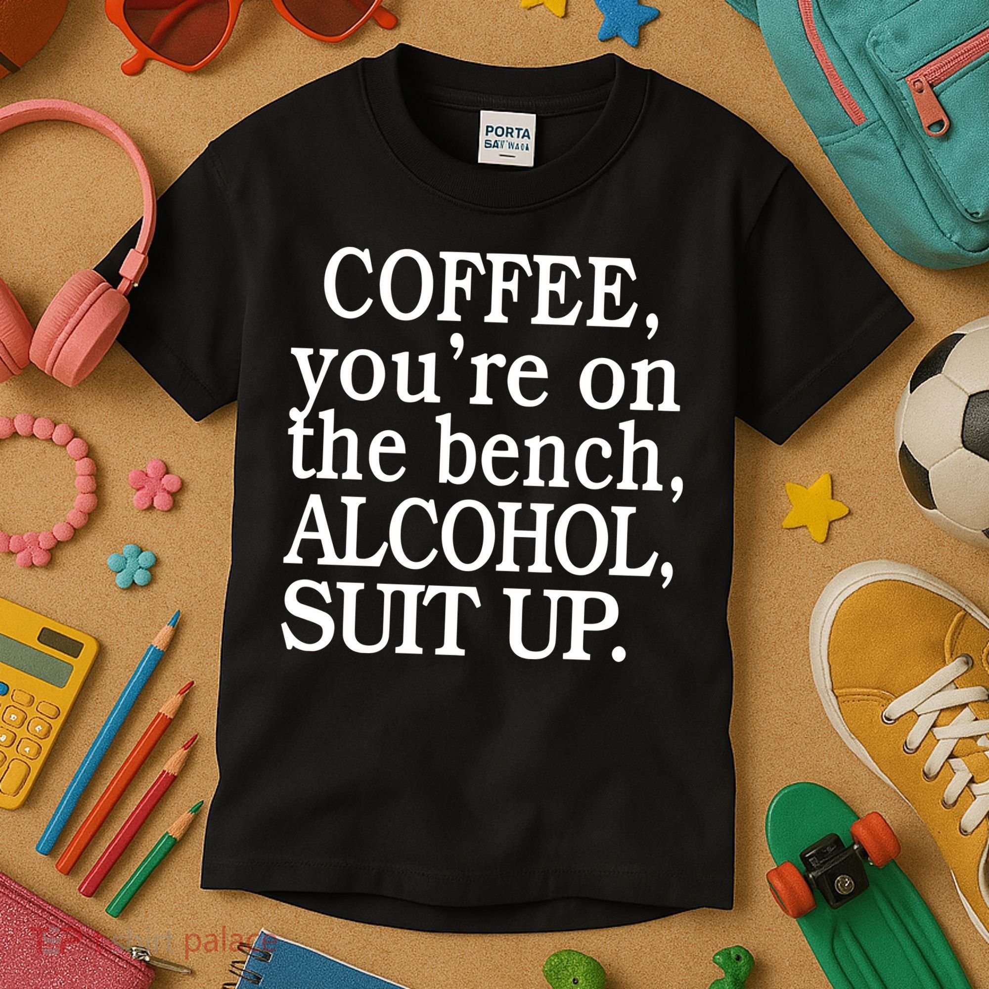 Coffee YouRe On The Bench Alcohol Suit Up Kids T-Shirt