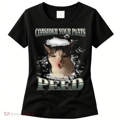 Consider Your Pants Peed Funny Freak Cat Meme Humor Saying Women's T-Shirt