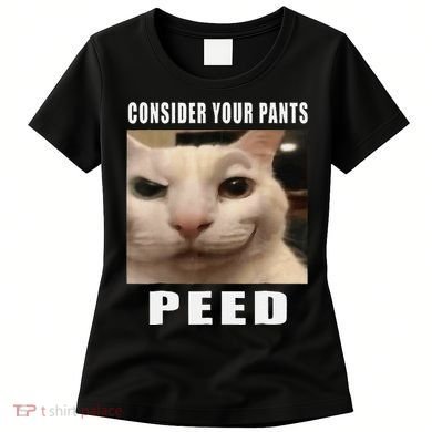 Consider Your Pants Peed Cat Funny Women's T-Shirt