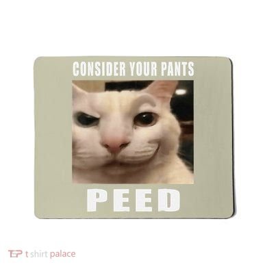 Consider Your Pants Peed Cat Funny Mousepad