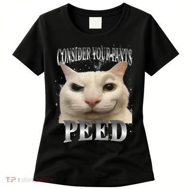 Consider Your Pants Peed Silly Cat Meme Women's T-Shirt