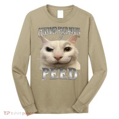 Consider Your Pants Peed Silly Cat Meme Long Sleeve Shirt