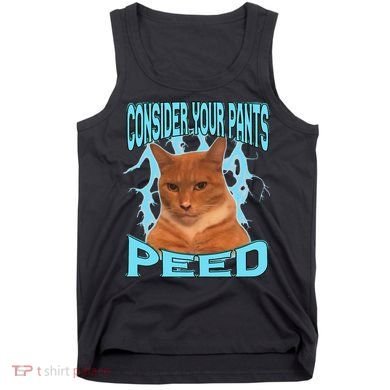 Consider Your Pants Peed Silly Cat Meme Tank Top