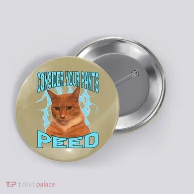 Consider Your Pants Peed Silly Cat Meme Button