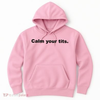 Calm Your Tits Joke Hoodie
