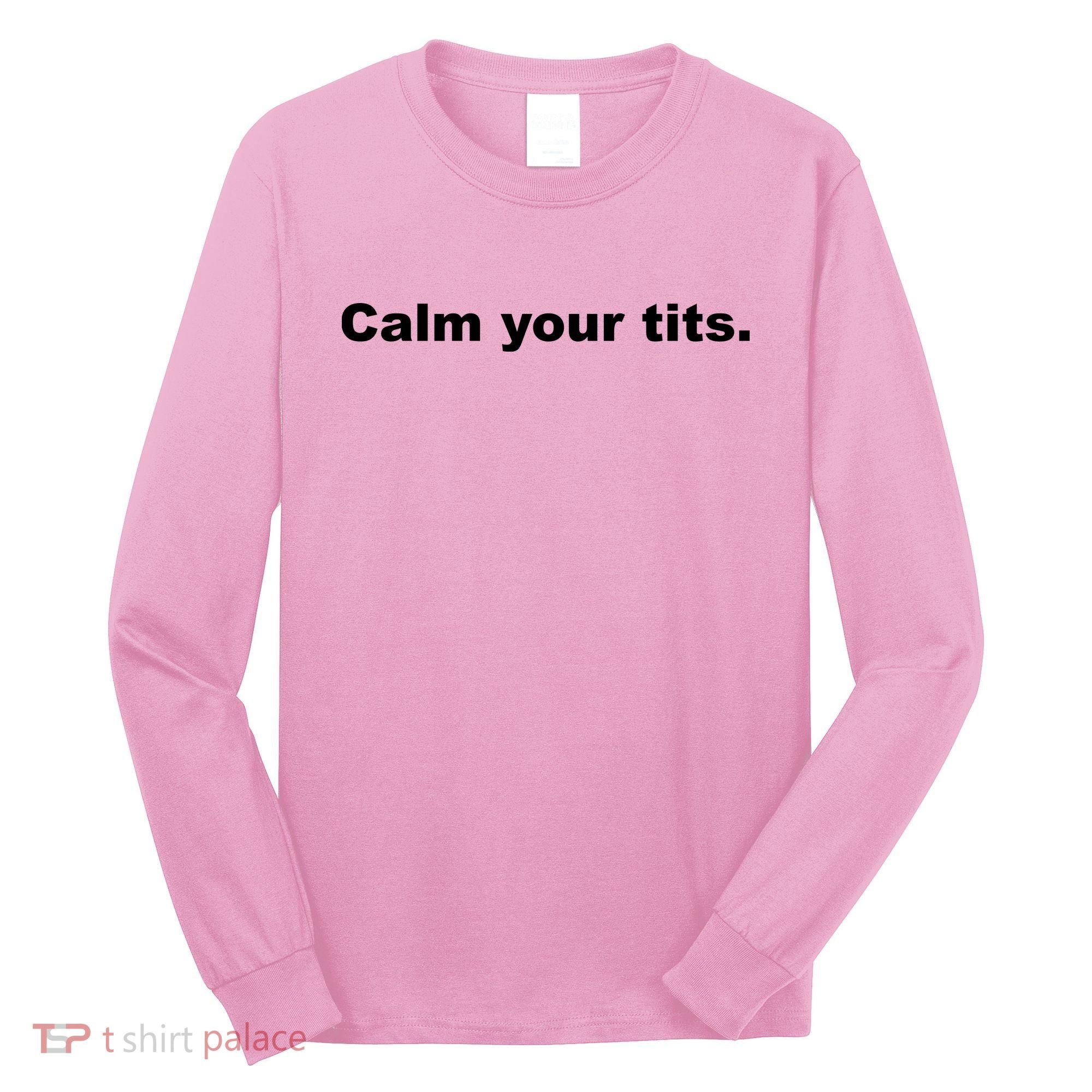 Calm Your Tits Joke Long Sleeve Shirt