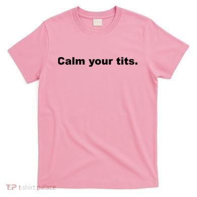Calm Your Tits Joke T-Shirt
