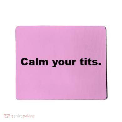 Calm Your Tits Joke Mousepad