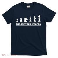 Choose Your Weapon Chess Strategy Funny Chess Lovers T-Shirt thumb 0