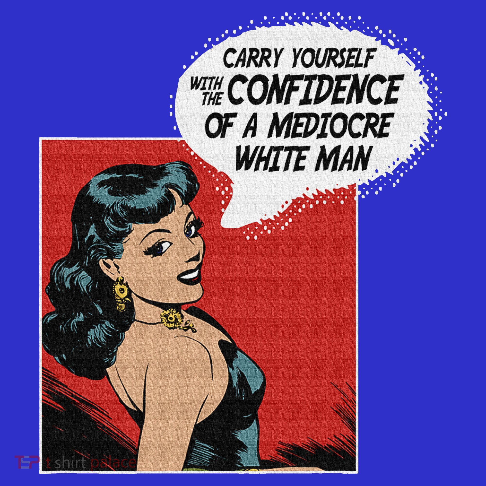 Carry Yourself With The Confidence Of A Mediocre White Man Sweatshirt