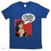 Carry Yourself With The Confidence Of A Mediocre White Man T-Shirt thumb 0