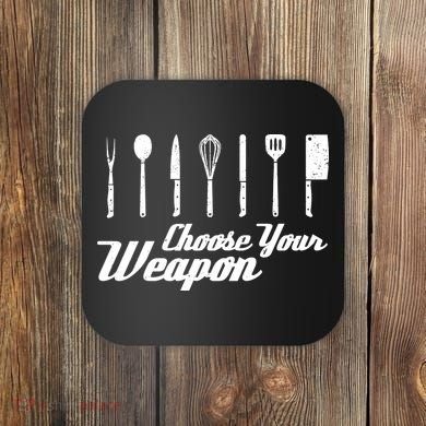 Choose Your Weapon Kitchen Birthday Chef Cook Cooking Gift Chef Bbq Coaster