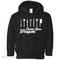 Choose Your Weapon Kitchen Birthday Chef Cook Cooking Gift Chef Bbq Toddler Hoodie thumb 0
