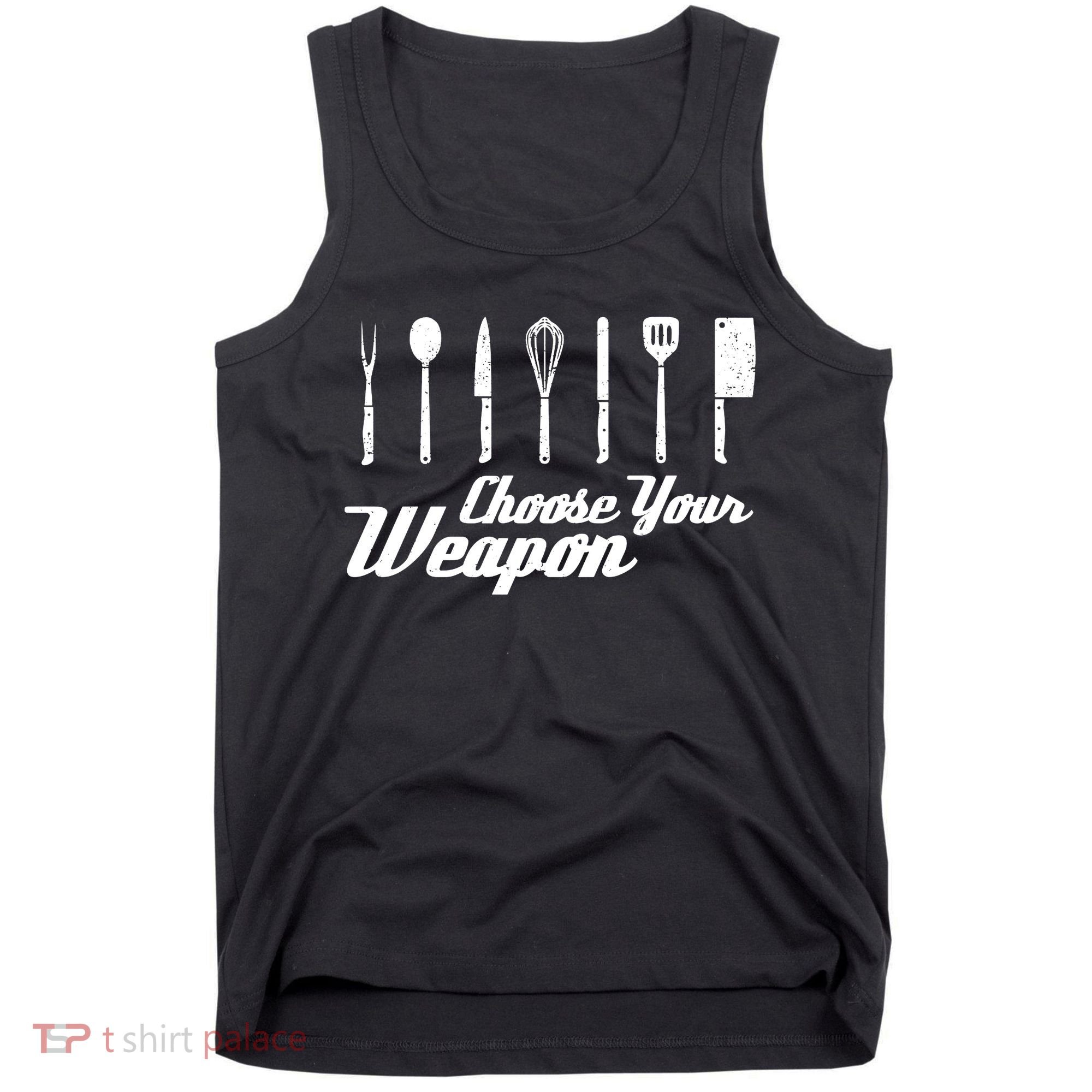 Choose Your Weapon Kitchen Birthday Chef Cook Cooking Gift Chef Bbq Tank Top