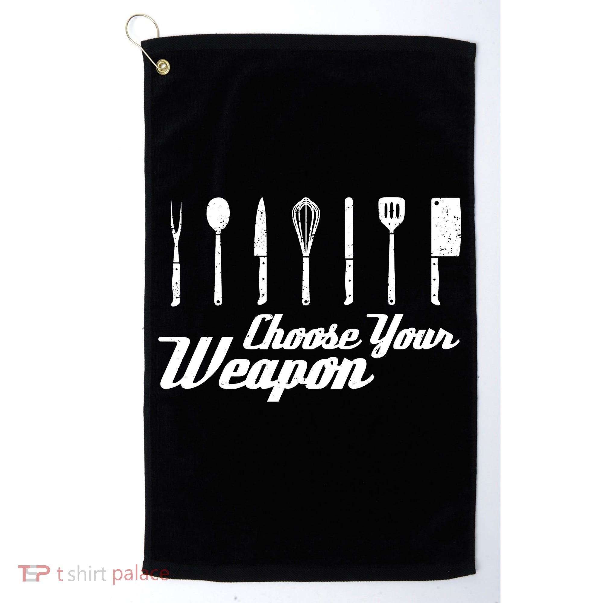Choose Your Weapon Kitchen Birthday Chef Cook Cooking Gift Chef Bbq Golf Towel