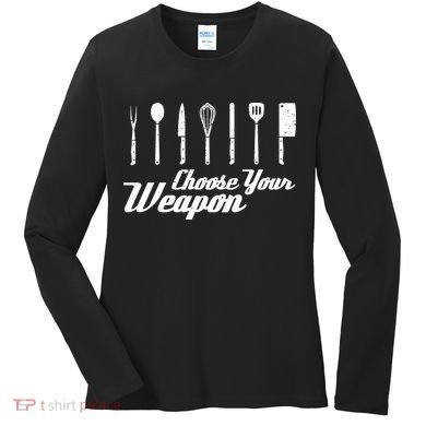 Choose Your Weapon Kitchen Birthday Chef Cook Cooking Gift Chef Bbq Women's Long Sleeve Shirt