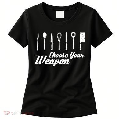 Choose Your Weapon Kitchen Birthday Chef Cook Cooking Gift Chef Bbq Women's T-Shirt