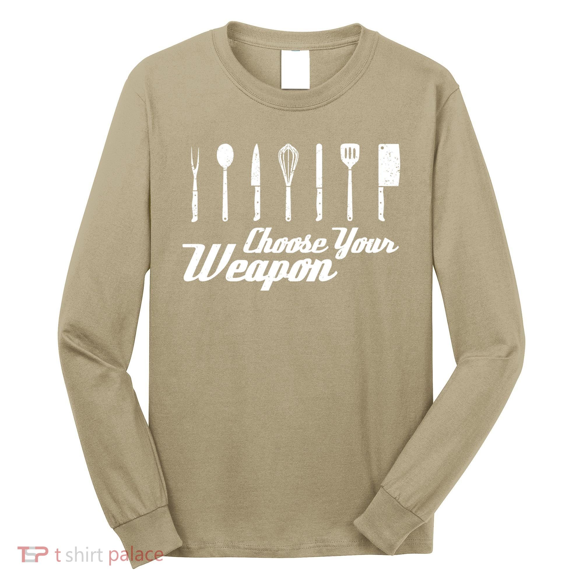 Choose Your Weapon Kitchen Birthday Chef Cook Cooking Gift Chef Bbq Long Sleeve Shirt