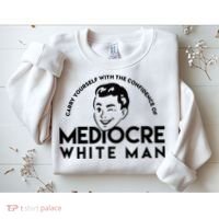 Carry Yourself With The Confidence Of Mediocre White Man Sweatshirt thumb 2