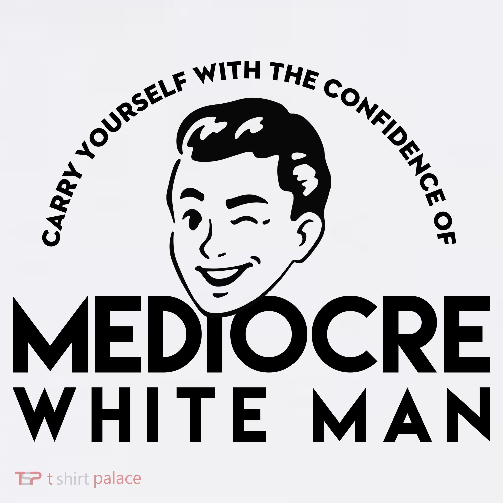 Carry Yourself With The Confidence Of Mediocre White Man Sweatshirt