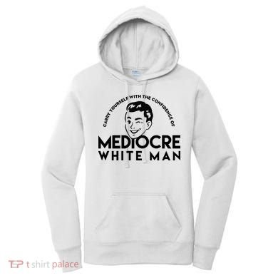 Carry Yourself With The Confidence Of Mediocre White Man Women's Hoodie