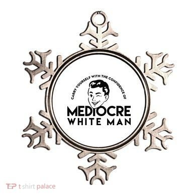 Carry Yourself With The Confidence Of Mediocre White Man Ornament