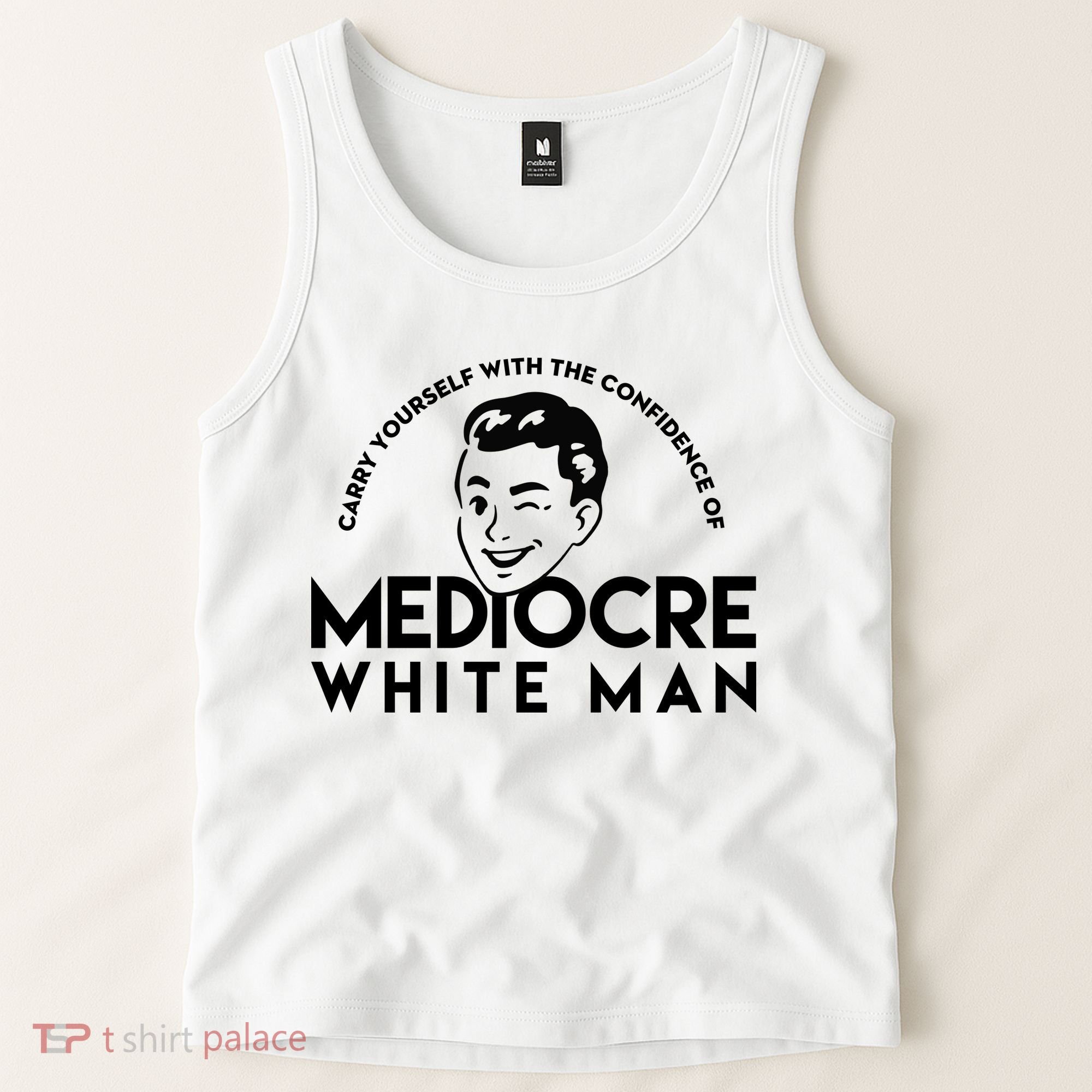 Carry Yourself With The Confidence Of Mediocre White Man Tank Top