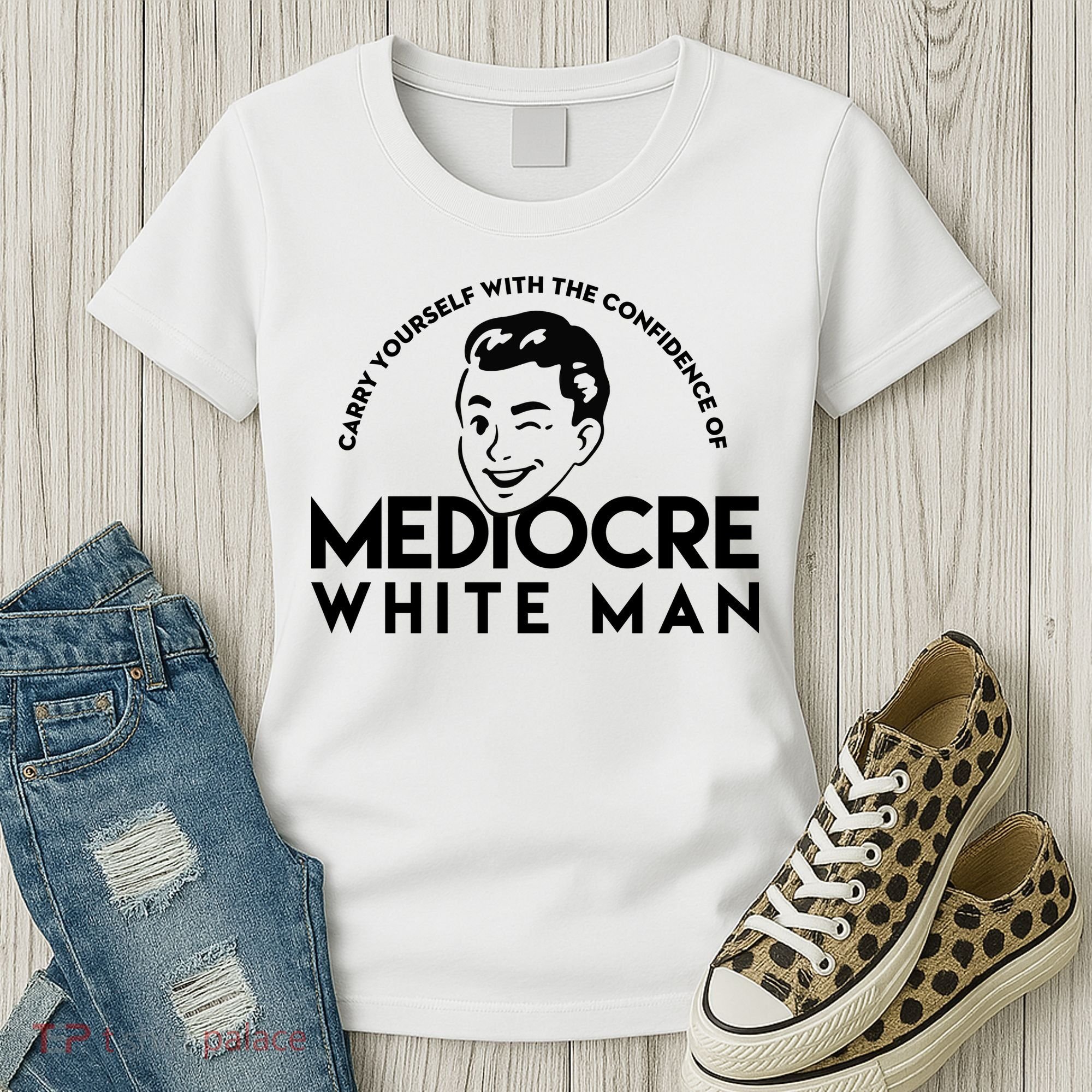 Carry Yourself With The Confidence Of Mediocre White Man Women's T-Shirt