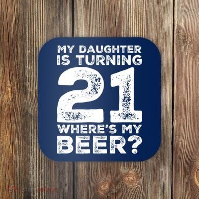 Dad 21st Birthday Daughter Turning 21 Years Old Beer Coaster