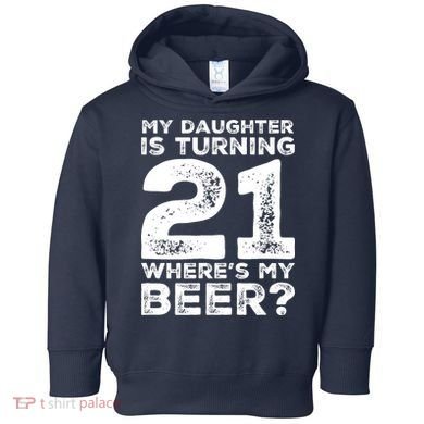 Dad 21st Birthday Daughter Turning 21 Years Old Beer Toddler Hoodie