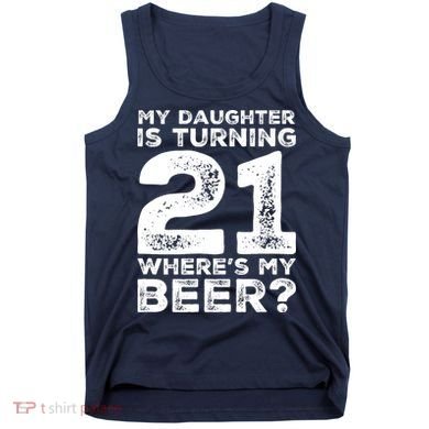 Dad 21st Birthday Daughter Turning 21 Years Old Beer Tank Top