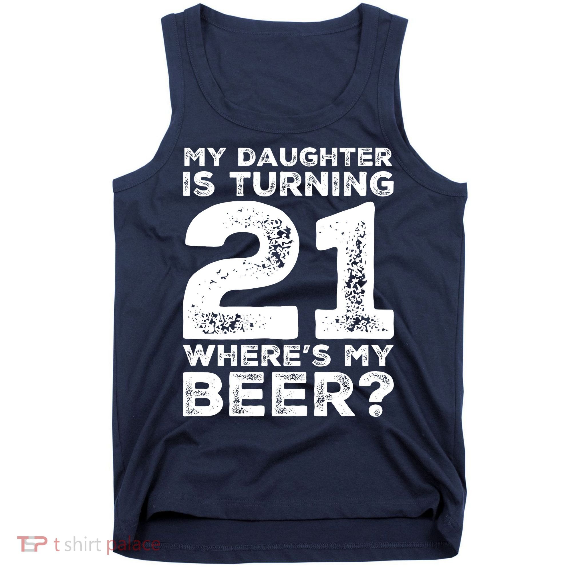 Dad 21st Birthday Daughter Turning 21 Years Old Beer Tank Top