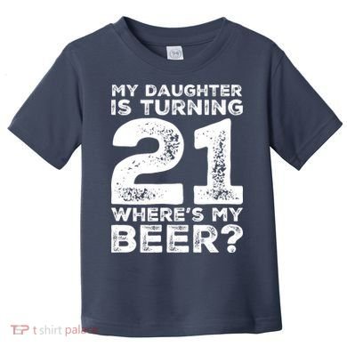 Dad 21st Birthday Daughter Turning 21 Years Old Beer Toddler T-Shirt